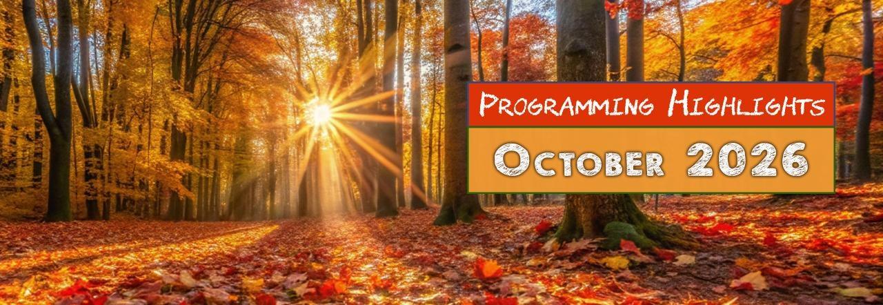 Programming Highlights: October 2026 banner over a sunlit autumn forest with colorful fallen leaves.