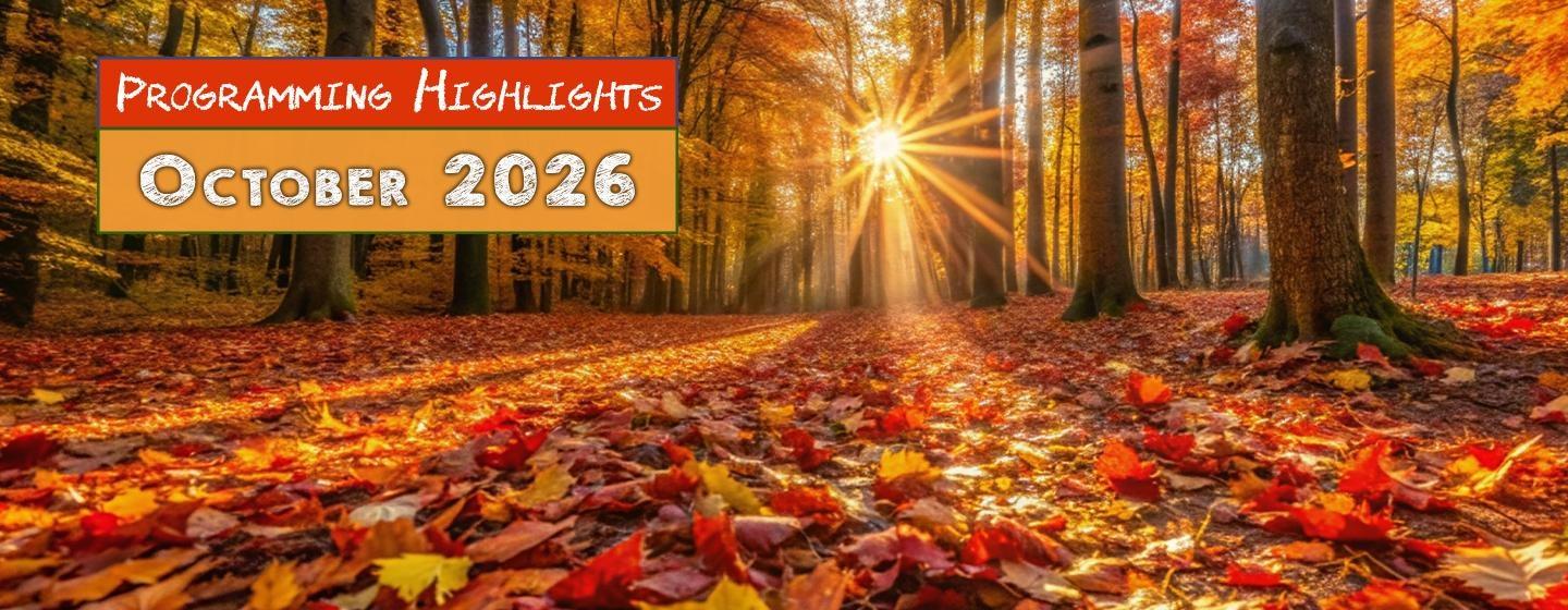 Programming Highlights: October 2026 banner over a sunlit autumn forest with colorful fallen leaves.