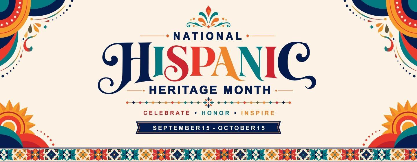 National Hispanic Heritage Month graphic with colorful decorative patterns and the words “Celebrate, Honor, Inspire,” September 15–October 15.