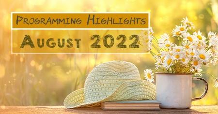Programming Highlights - August 2022