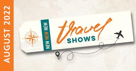 Travel Shows | August 2022