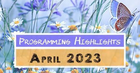 Programming Highlights | April 2023