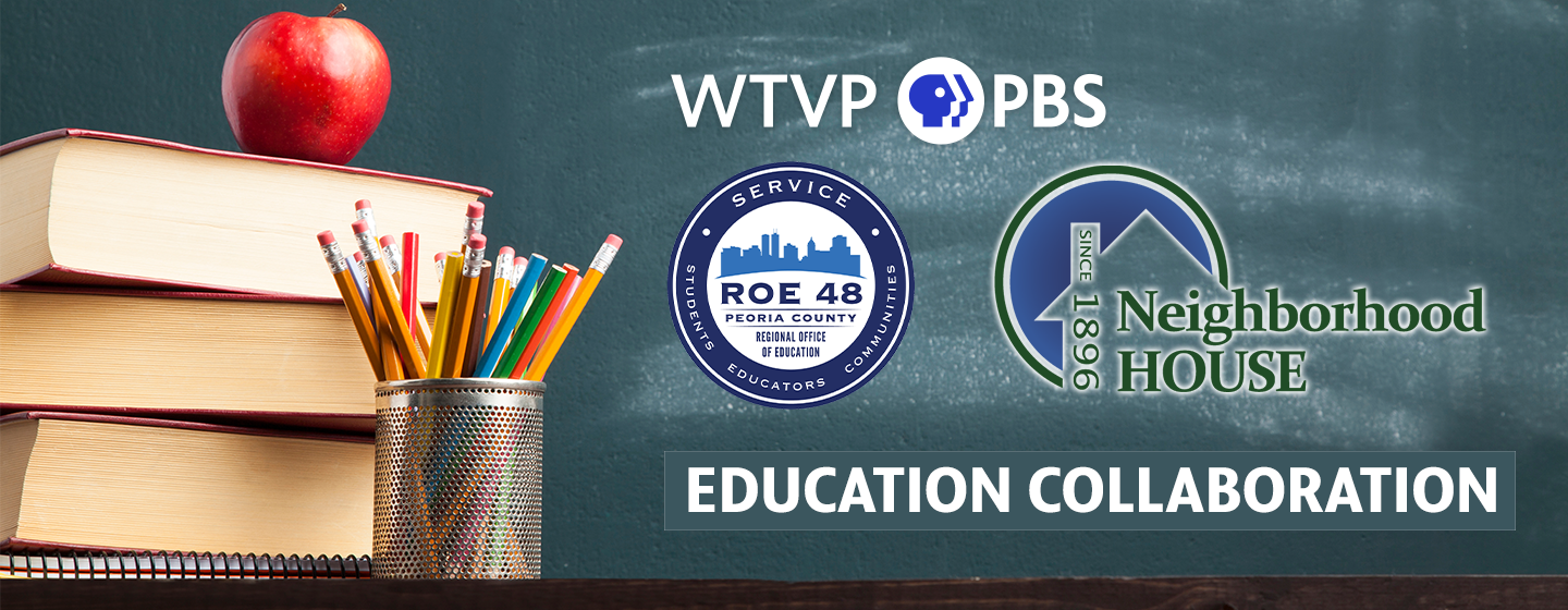 WTVP | PBS, ROE 28, & Neighborhood House Education Collaboration
