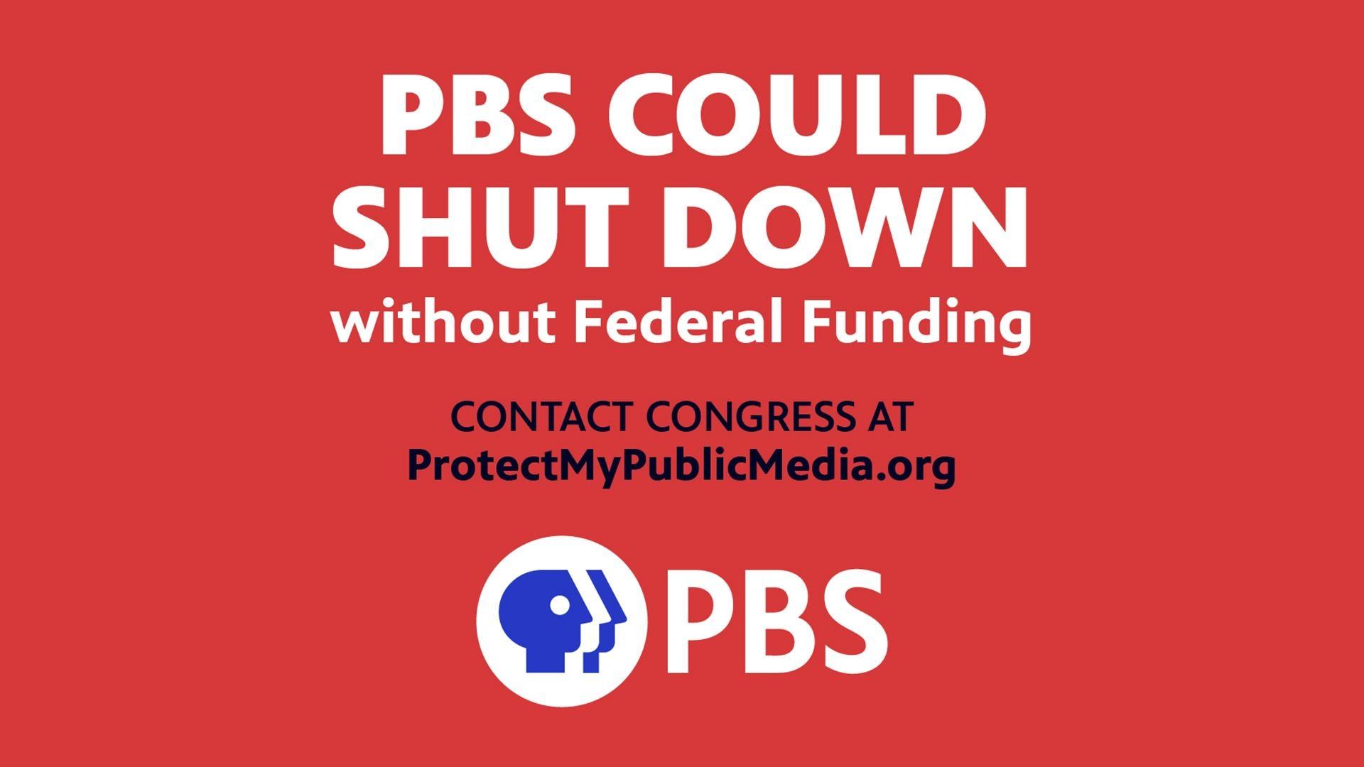 PBS Could Shut Down without Federal Funding. Contact Congress at ProtectMyPublicMedia.org  | PBS