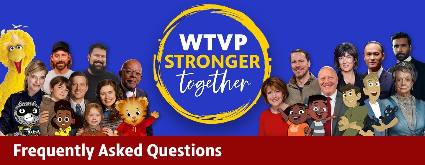 WTVP Stronger Together Frequently Asked Questions with various images of PBS personalities.