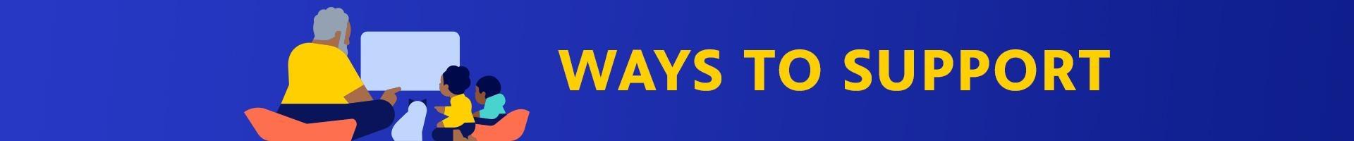 WAYS TO SUPPORT