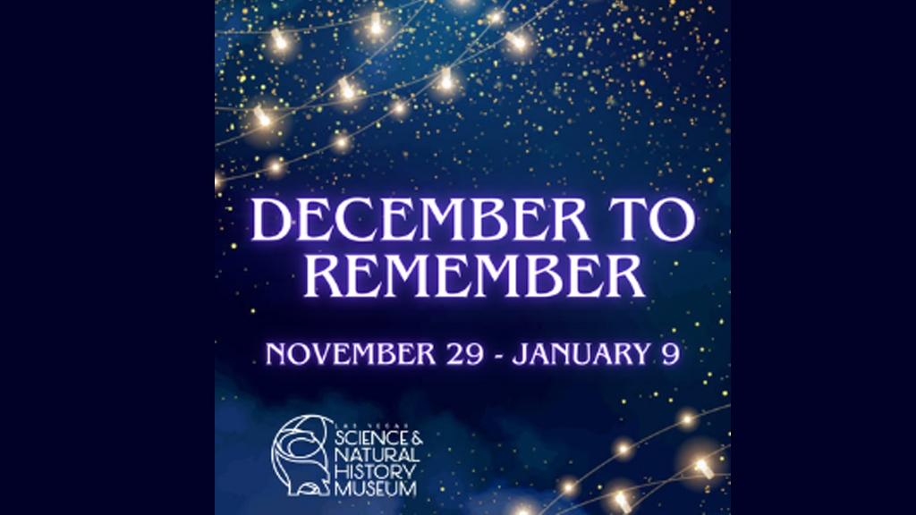 December to Remember November 29-January 9 Las Vegas Science & Natural History Museum