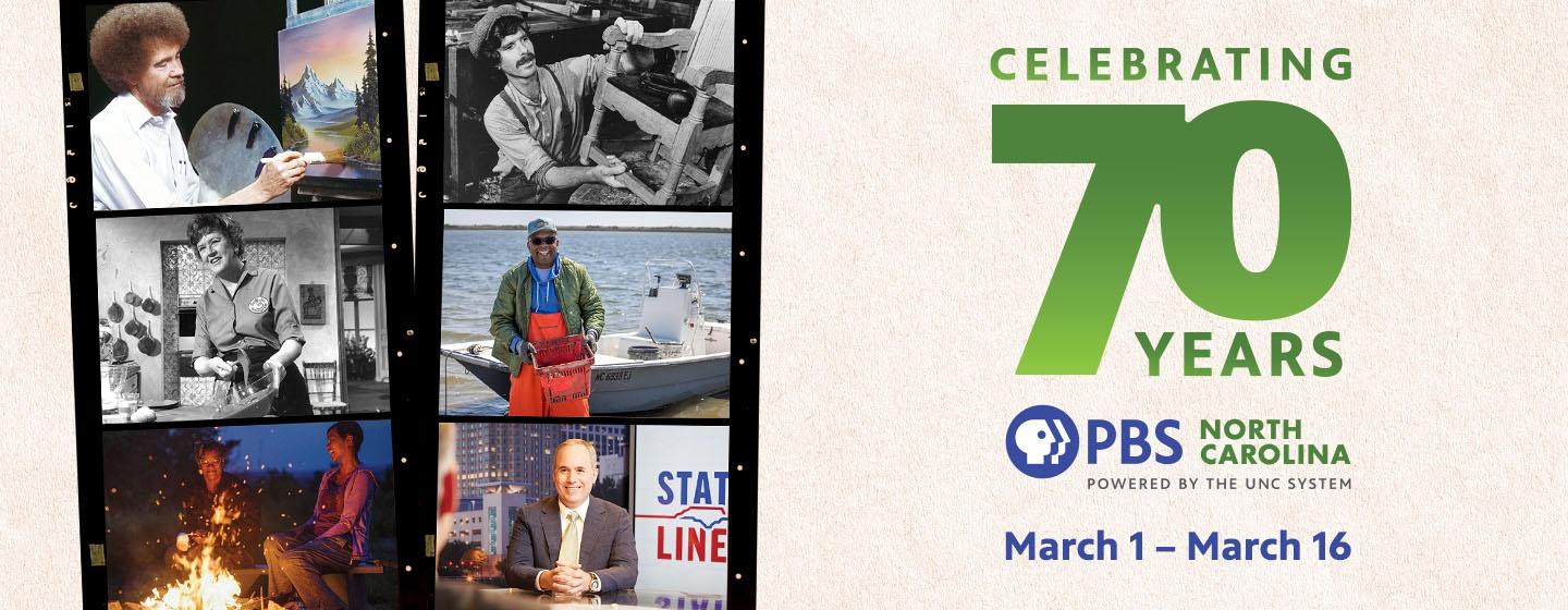 Celebrating 70 years with PBS North Carolina, March 1 through 16.