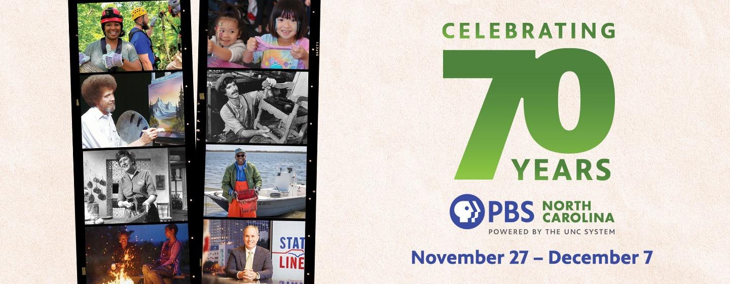 Celebrating 70 years with PBS North Carolina, November 27 through December 7..