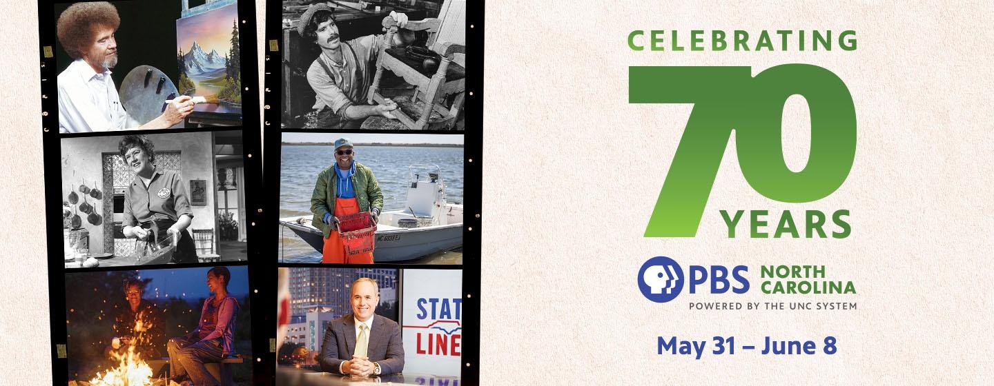 Celebrating 70 years with PBS North Carolina, May 31 through June 8.