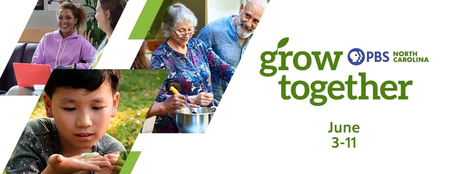 Grow Together, June 3-11 on PBS NC
