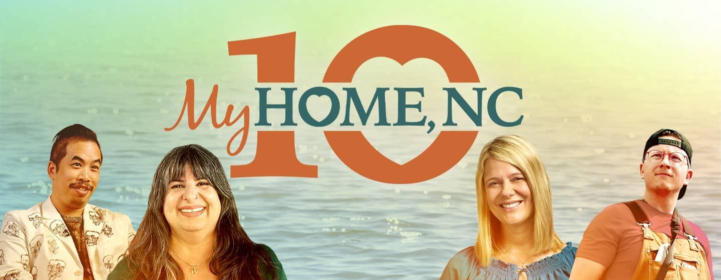 The My Home, NC logo surrounded by the number 10 superimposed over rippling water and a collage of artist Raj Bannag, chef Preeti Waas, host Heather Burgiss, and artist XCVI.