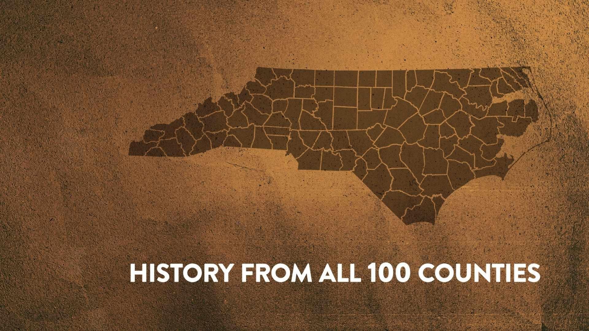 A map of North Carolina counties with the text "HISTORY FROM ALL 100 COUNTIES," underneath.