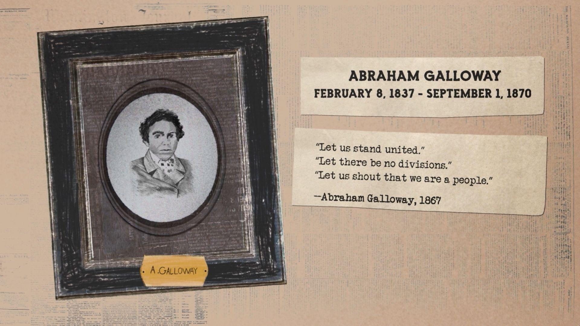 A framed image of Abraham Galloway with two pieces of paper next to the frame. One says, "ABRAHAM GALLOWAY FEBRUARY 8, 1837 - SEPTEMBER 1, 1870." and the other says, "'Let us stand united.' 'Let there be no divisions.' 'let us shout that we are a people.' -Abraham Galloway, 1867."