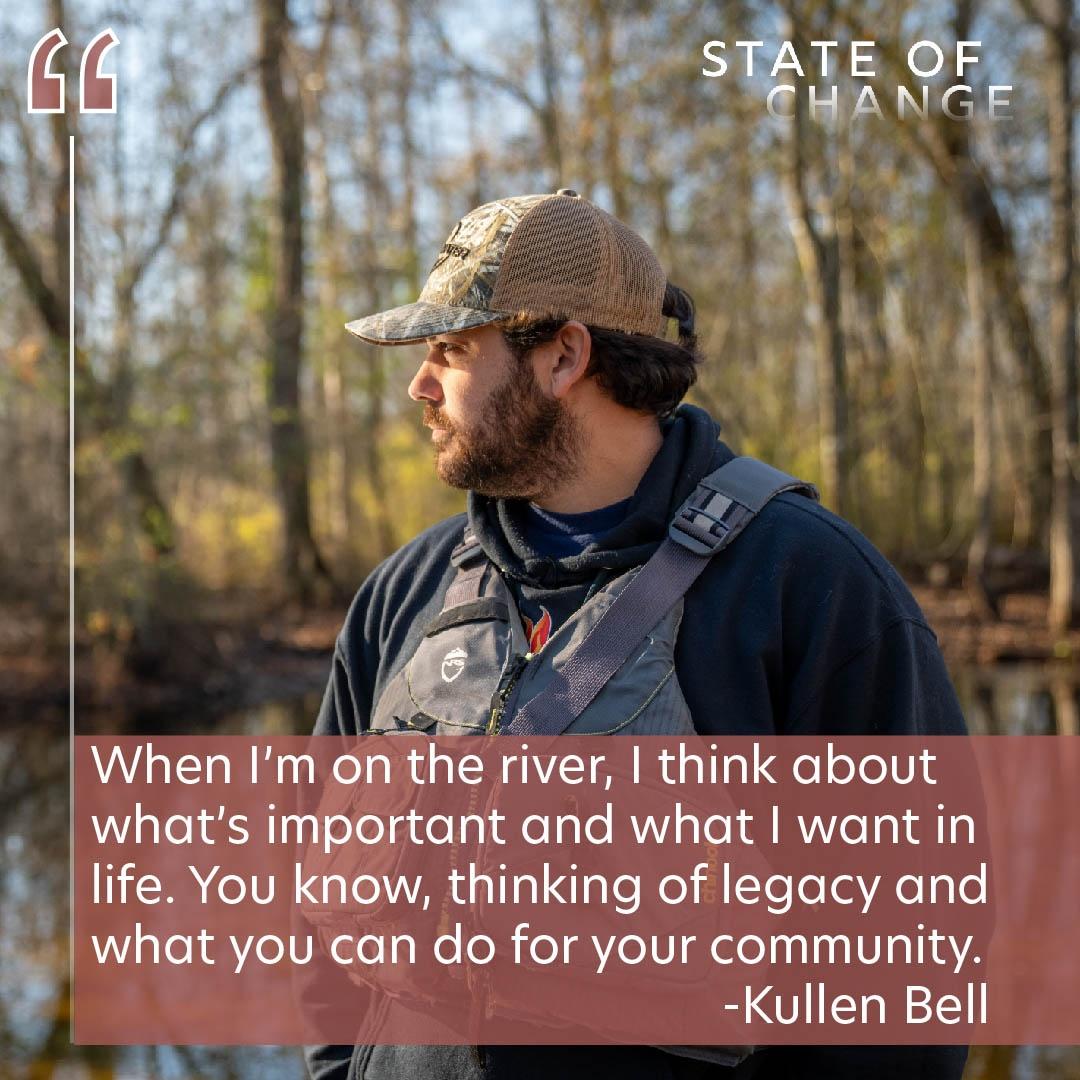 A portrait of Kullen Bell with the quote, "When I'm on the river, I think about what's important and what I want in life. You know, thinking of legacy and what you can do for your community."