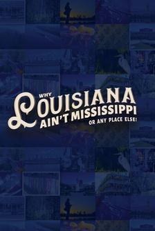 Why Louisiana Ain't Mississippi...Or Anyplace Else!