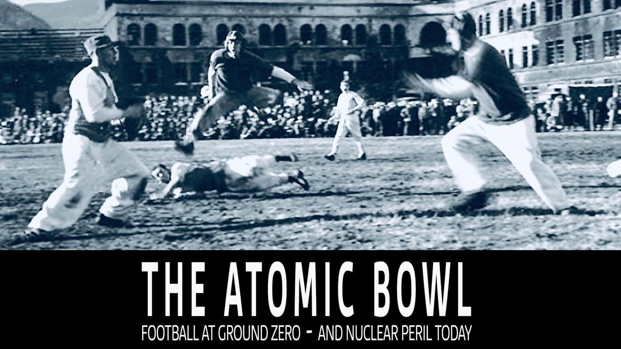 Atomic Bowl: Football at Ground Zero -- And Nuclear Peril Today