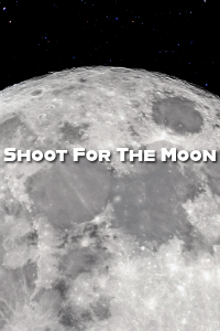 Shoot for the Moon