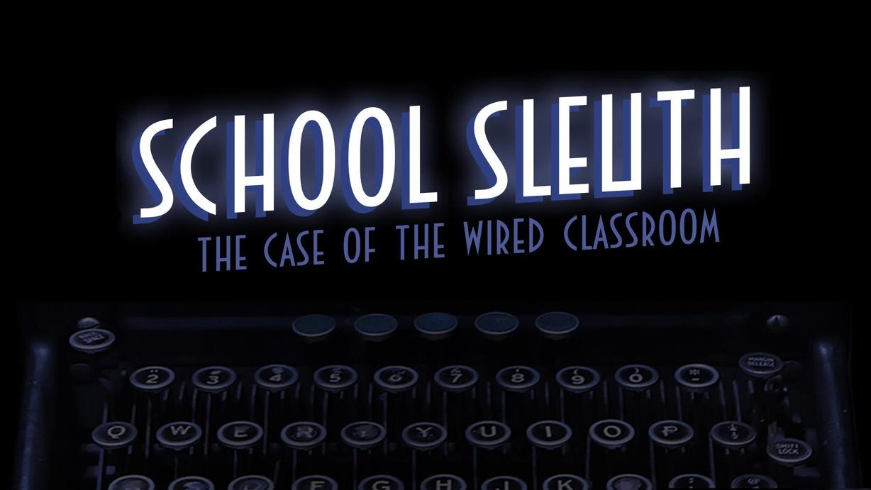 School Sleuth: The Case of the Wired Classroom