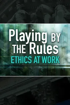 Playing by the Rules: Ethics at Work