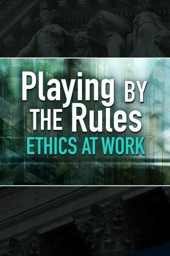 Playing By the Rules: Ethics at Work