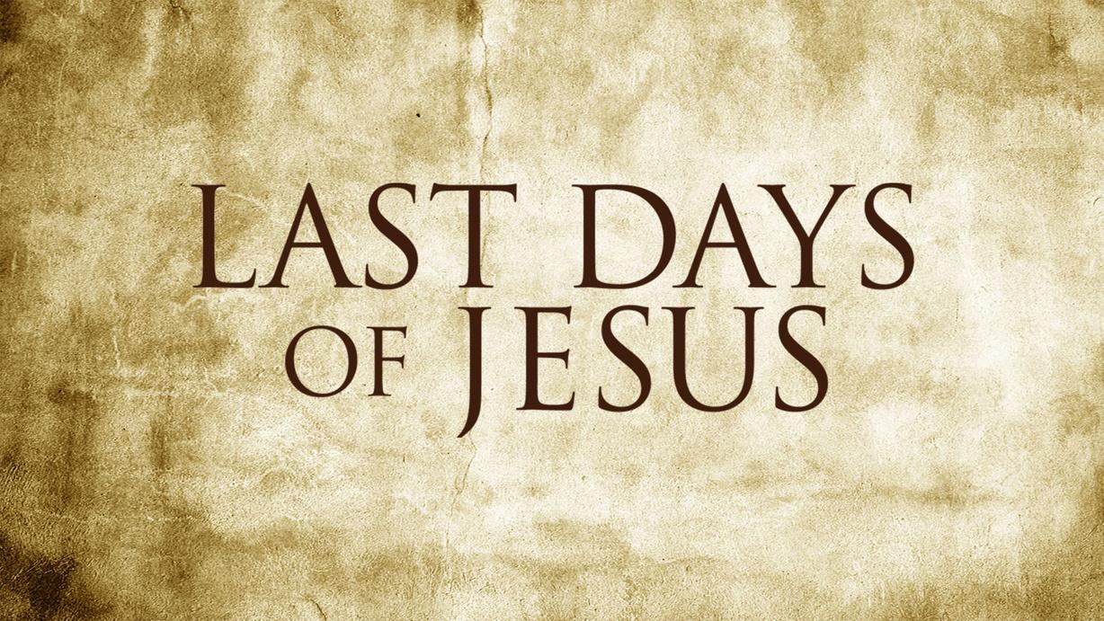Last Days of Jesus