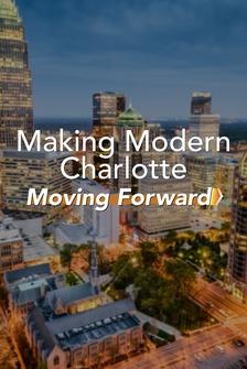 Making Modern Charlotte: Moving Forward