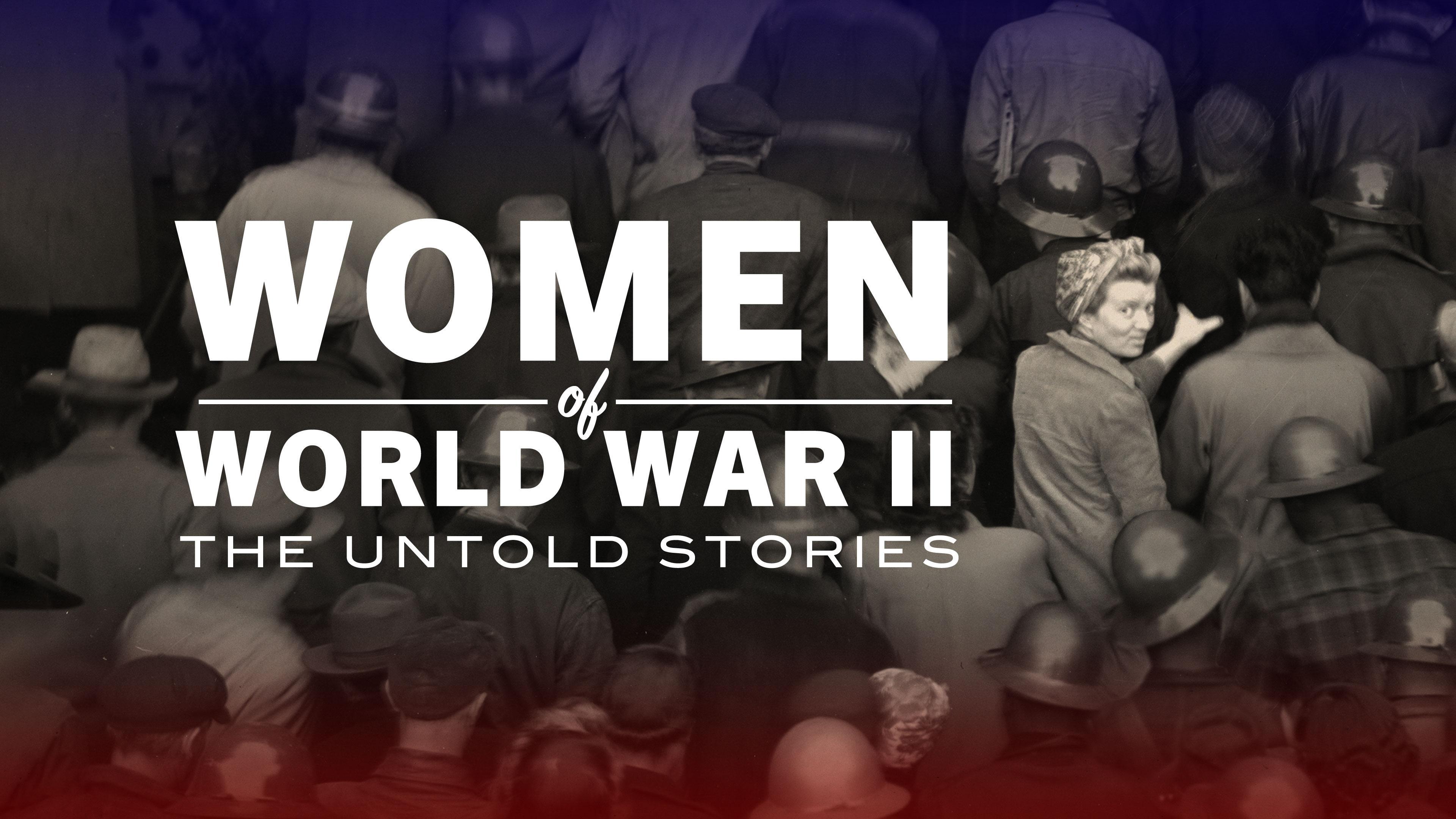 Women of World War II: The Untold Stories - PBS KVIE
