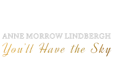 You'll Have the Sky: The Life and Work of Anne Morrow Lindbergh