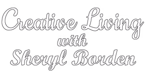 Creative Living with Sheryl Borden