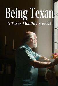 Being Texan: A Texas Monthly Special | Being Texan: A Texas Monthly Special