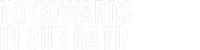 No Cowards in Our Band