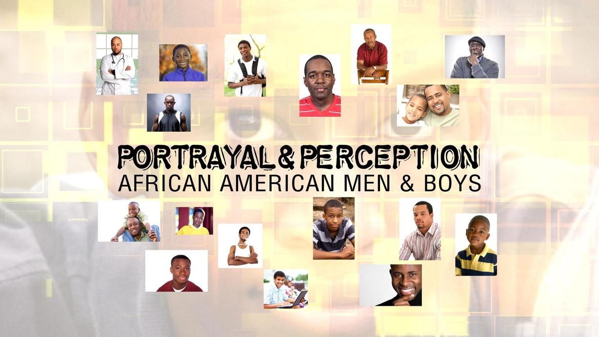 Portrayal & Perception: African American Men & Boys