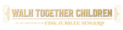 Walk Together Children: The 150th Anniversary of the Fisk Jubilee Singers