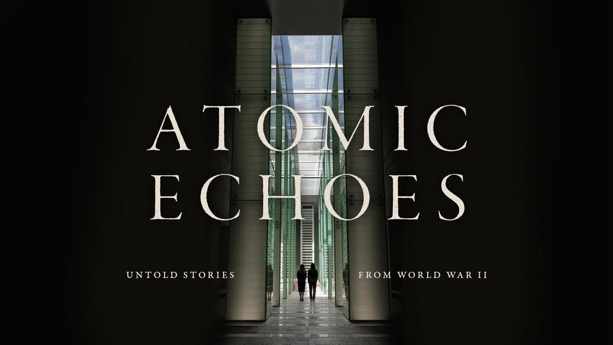 Atomic Echoes: Untold Stories From World War II