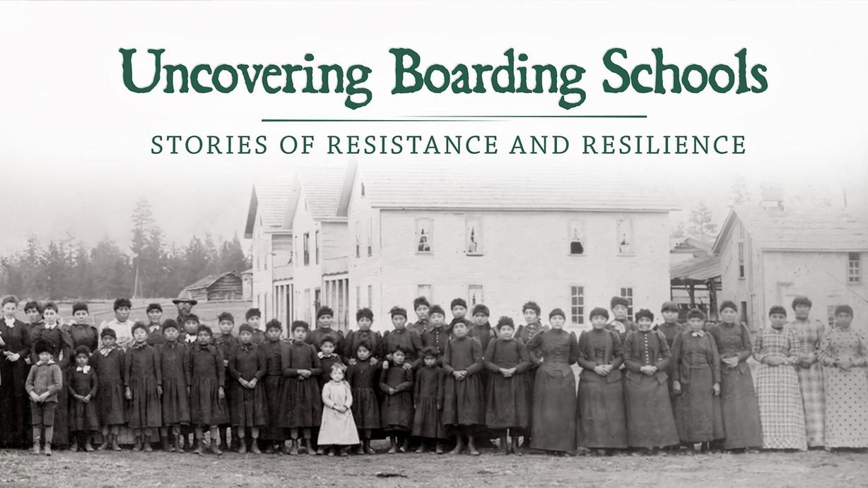 Uncovering Boarding Schools: Stories of Resistance and Resilience