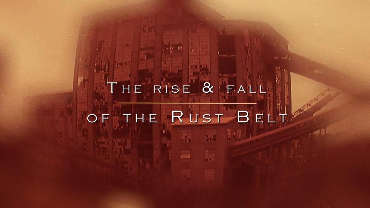 The Rise and Fall of the Rust Belt
