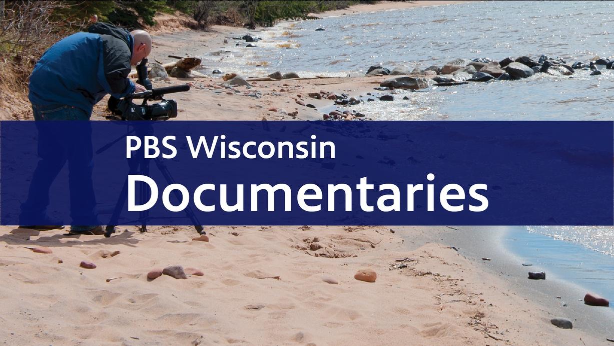 PBS Wisconsin Documentaries | Watch On PBS Wisconsin