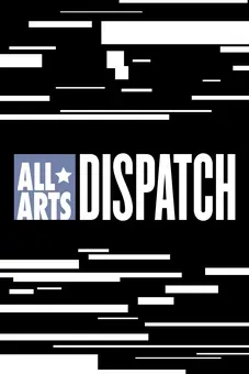 ALL ARTS Dispatch