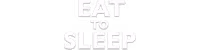 Eat to Sleep