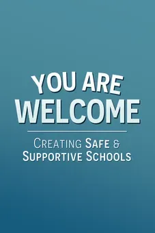 You Are Welcome: Creating Safe & Supportive Schools