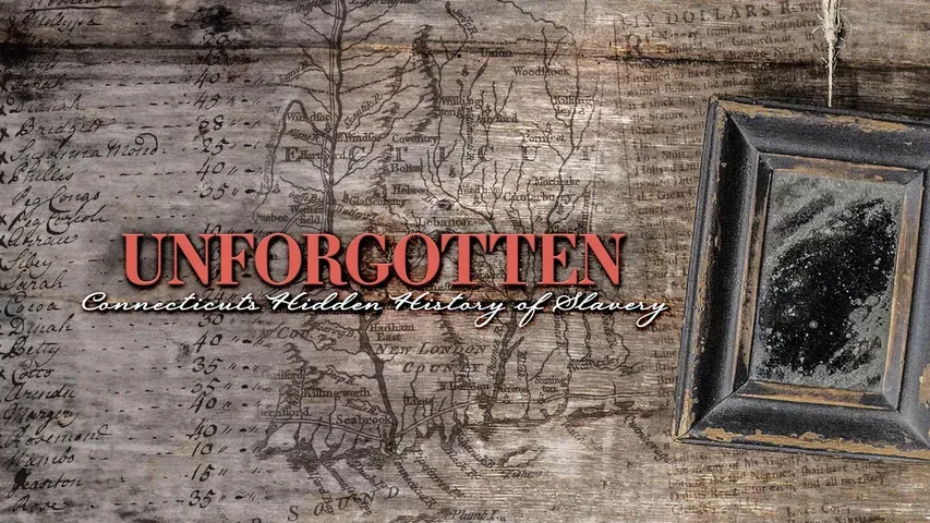 Unforgotten: Connecticut's Hidden History of Slavery