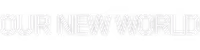 Our New World