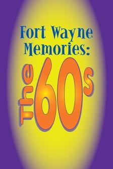 Fort Wayne Memories: The 60s