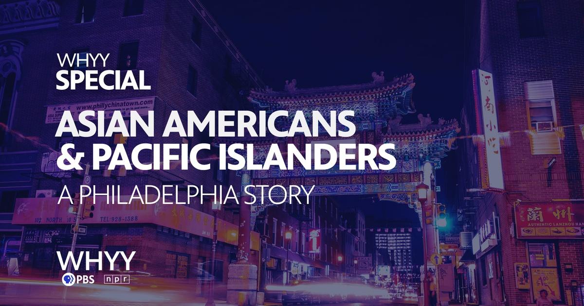 Asian Americans And Pacific Islanders A Philadelphia Story Pbs