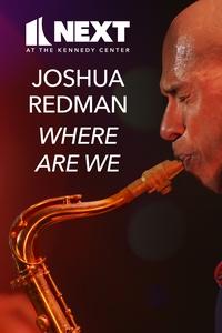 Next at the Kennedy Center | Joshua Redman where are we