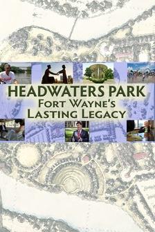 Headwaters Park - Fort Wayne's Lasting Legacy