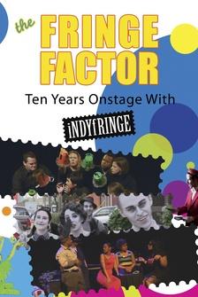 The Fringe Factor: Ten Years Onstage with IndyFringe