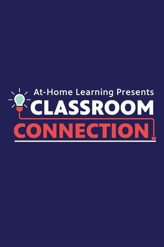 At-Home Learning Presents: Classroom Connection