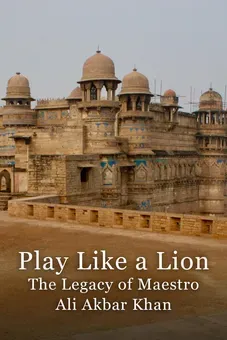 Play Like a Lion: The Legacy of Maestro Ali Akbar Khan